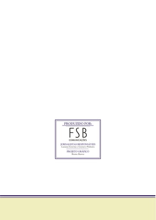 PRODUZIDO POR:
JORNALISTAS RESPONSÁVEIS
PROJETO GRÁFICO
Luciana Gravina e Gustavo Pinheiro
Bruno Bastos
 
