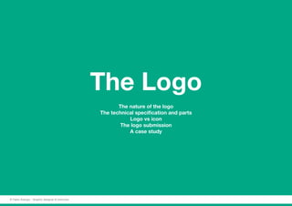 The Logo
The nature of the logo
The technical specification and parts
Logo vs icon
The logo submission
A case study
© Fabio Arangio - Graphic designer & instructor
 