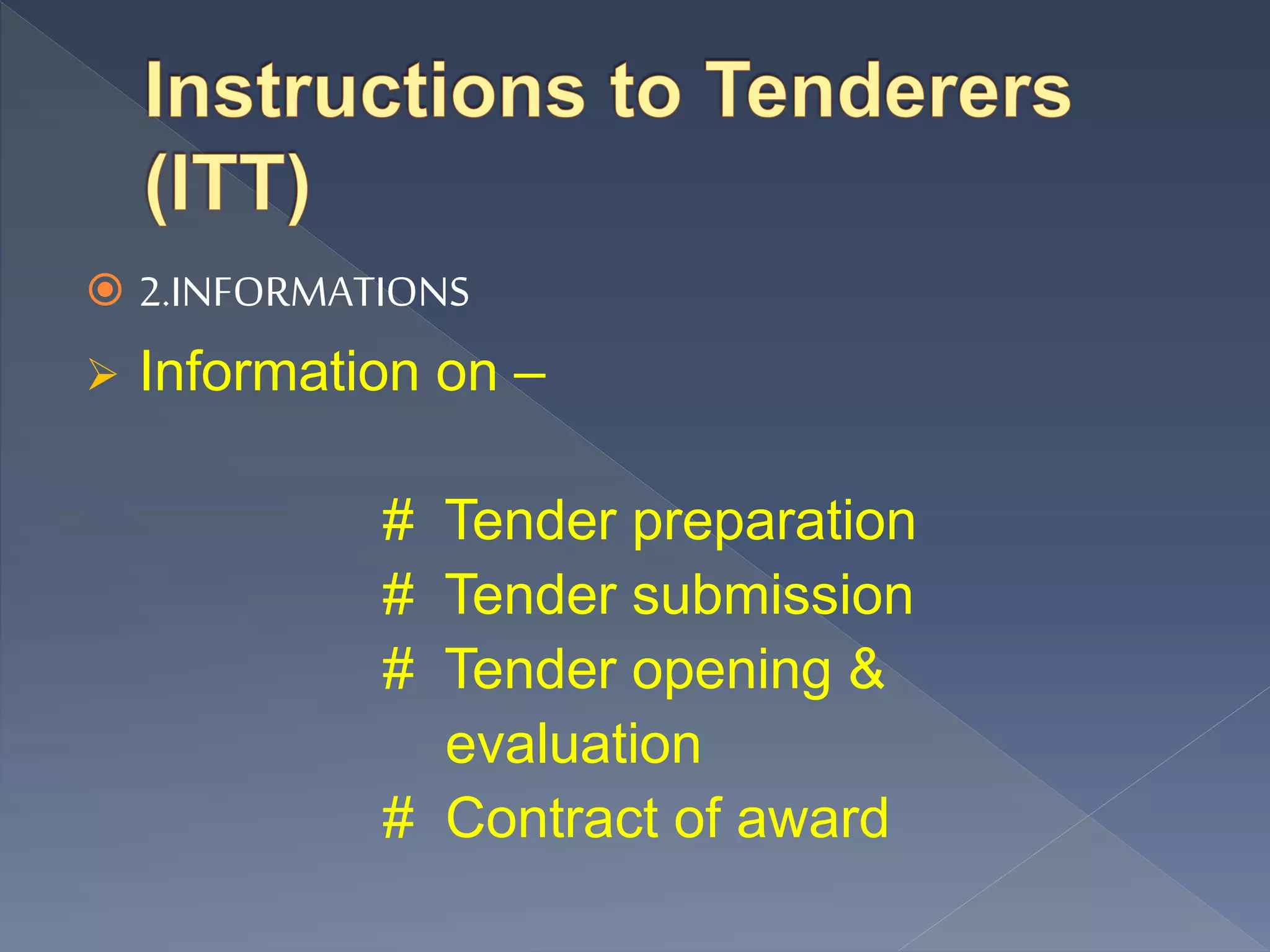  2.INFORMATIONS
 Information on –
# Tender preparation
# Tender submission
# Tender opening &
evaluation
# Contract of award
 