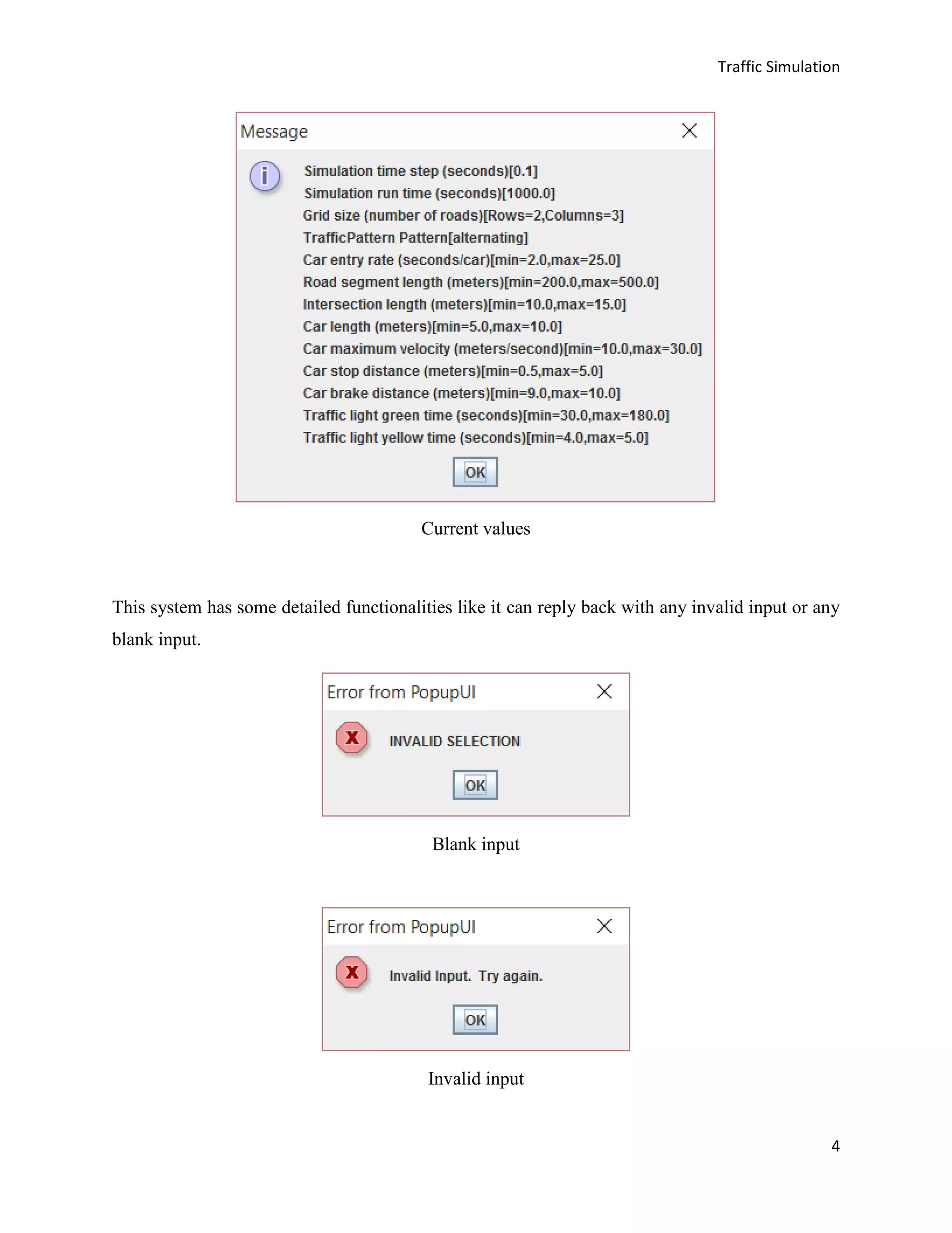 Traffic Simulation
4
Current values
This system has some detailed functionalities like it can reply back with any invalid input or any
blank input.
Blank input
Invalid input
 