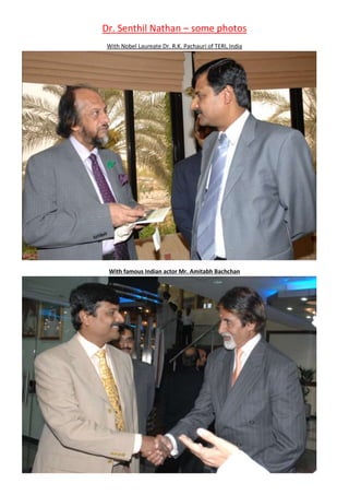 Dr. Senthil Nathan – some photos
With Nobel Laureate Dr. R.K. Pachauri of TERI, India
With famous Indian actor Mr. Amitabh Bachchan
 