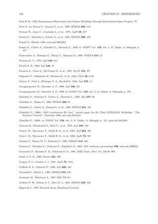 148 CHAPTER 12. REFERENCES
Fink H. H., 1992, Environment Observation and Climate Modelling Through International Space Projects, 77
Fiore F., La Franca F., Giommi P., et al., 1999, MNRAS 306, L55
Forman W., Jones C., Cominsky L., et al., 1978, ApJS 38, 357
Fossati G., Maraschi L., Celotti A., et al., 1998, MNRAS 299, 433
Fossati G., Haardt, 1998, astro-ph/9804282
Fossati G., Celotti A., Ghisellini G., Maraschi L., 1999, in: PASPC Vol. 159, eds. L. O. Takalo, A. Sillanp¨a¨a, p.
351
Franceschini A., Hasinger G., Miyaji T., Malquori D., 1999, MNRAS 310, L5
Freeman K. C., 1970, ApJ 160, 811
French H. B., 1980, ApJ 240, 41
Frontera F., Costa E., Dal Fiume D., et al., 1997, A&AS 122, 357
Fukazawa Y., Makishima K., Ebisawa K., et al., 1994, PASJ 46, L141
Gehren T., Fried J., Wehinger P. A., Wyckoﬀ S., 1984, ApJ 278, 11
Georganopoulos M., Marscher A. P., 1998, ApJ 506, 621
Georganopoulos M., Marscher A. P., 1999, in: PASPC Vol. 159, eds. L. O. Takalo, A. Sillanp¨a¨a, p. 359
Ghisellini G., Padovani P., Celotti A., Maraschi L., 1993, ApJ 407, 65
Ghisellini G., Madau P., 1996, MNRAS 280, 67
Ghisellini G., Celotti A., Fossati G., et al., 1998, MNRAS 301, 451
Ghisellini G., 1999a, “MeV synchrotron BL Lacs”, invited paper for the Third INTEGRAL Workshop: ”The
Extreme Universe”, Taormina 1998, astro-ph/9812419
Ghisellini G., 1999b, in: PASPC Vol. 159, eds. L. O. Takalo, A. Sillanp¨a¨a, p. 311, astro-ph/9810230
Giacconi R., Branduardi G., Briel U., et al., 1979, ApJ 230, 540
Gioia I. M., Maccacaro T., Schild R. E., et al., 1984, ApJ 283, 495
Gioia I. M., Maccacaro T., Schild R. E., et al., 1990, ApJS 72, 567
Giommi P., Menna M. T., Padovani P., 1999, MNRAS 310, 465
Giommi P., Ghisellini G., Padovani P., Tagliaferri G., 2001, AIP conference proceedings 599, astro-ph/0003021
Gorenstein P., Harnden F. R., Fabricant D. G., 1981, IEEE Trans. Nucl. Sci. NS-28, 869
Gower J. F. R., 1969, Nature 224, 569
Gregory P. C., Condon J. J., 1991, ApJS 75, 1011
Griﬃths R. E., Padovani P., 1990, ApJ 360, 483
Grundahl F., Hjorth J., 1995, MNRAS 275, L67
Guainazzi M., Matteuzzi A., 1997, SDC-TR 011
Guilbert P. W., Fabian A. C., Rees M. J., 1983, MNRAS 205, 593
Hagen H.-J., 1987, Doctoral thesis, Hamburg University
 