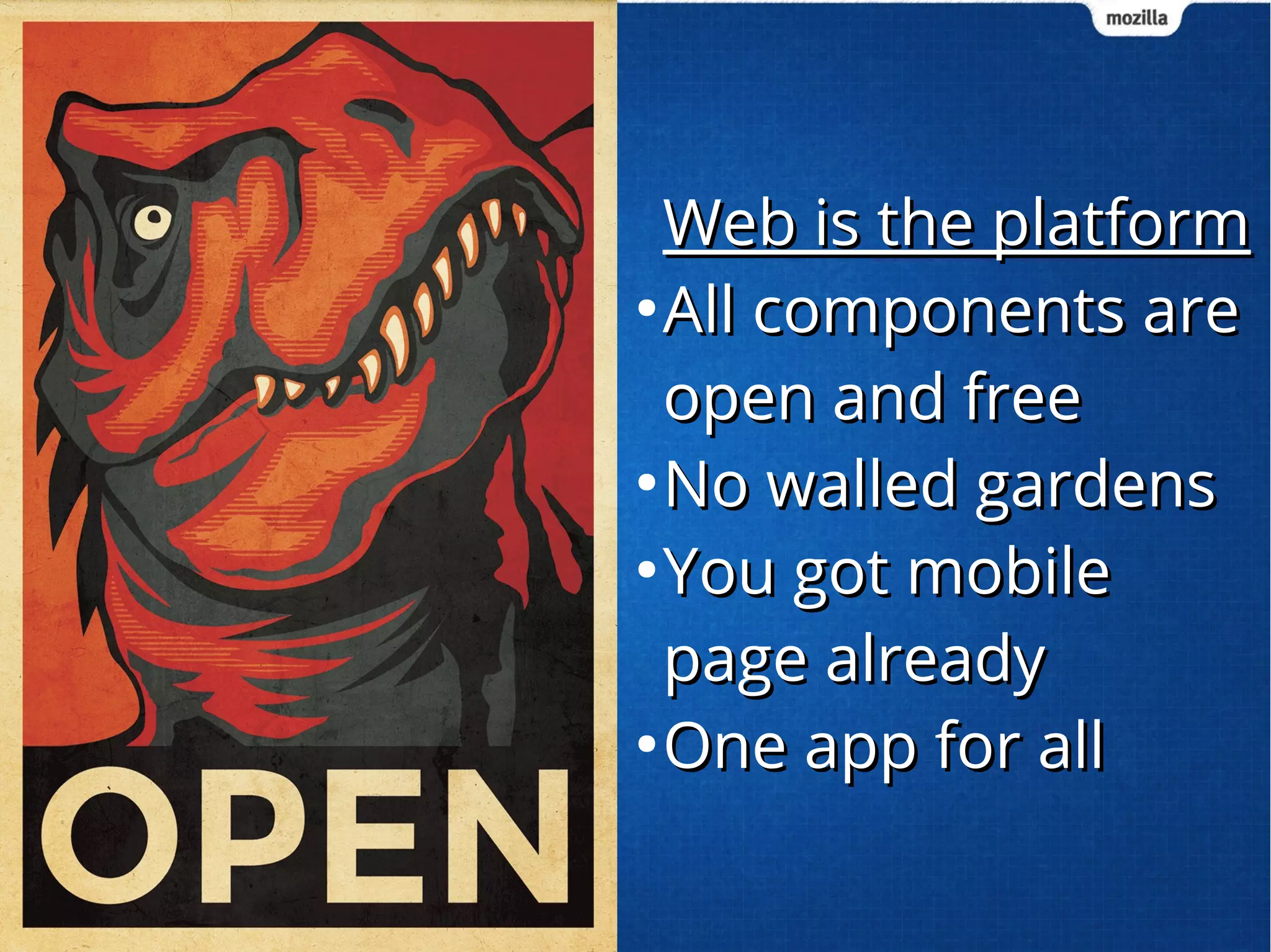 WWeebb iiss tthhee ppllaattffoorrmm 
●AAllll ccoommppoonneennttss aarree 
ooppeenn aanndd ffrreeee 
●NNoo wwaalllleedd ggaarrddeennss 
●YYoouu ggoott mmoobbiillee 
ppaaggee aallrreeaaddyy 
●OOnnee aapppp ffoorr aallll 
 
