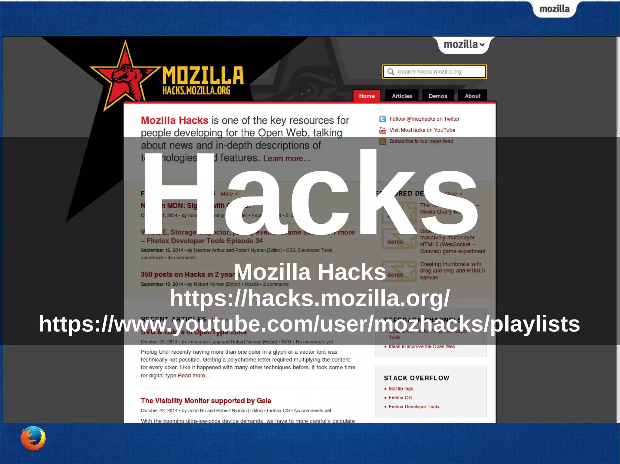 Hacks 
Mozilla Hacks 
https://hacks.mozilla.org/ 
https://www.youtube.com/user/mozhacks/playlists 
 