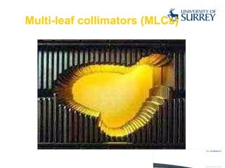 Multi-leaf collimators (MLCs) 