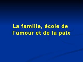 La Famille Ecole De L Amour Et De La Paix