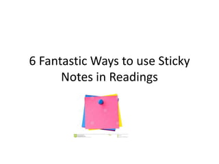 6 Fantastic Ways to use Sticky
Notes in Readings
 