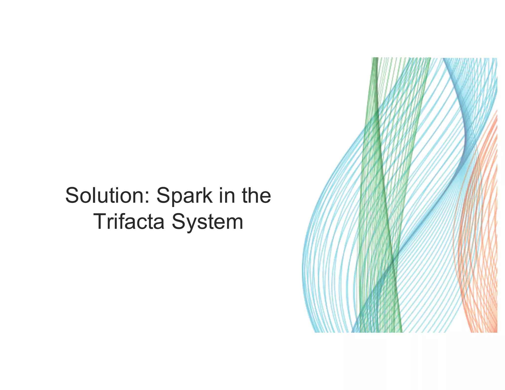 Solution: Spark in the Trifacta System 