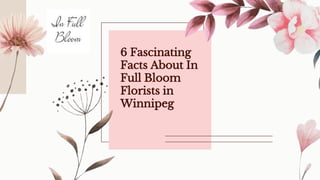 6 Fascinating
Facts About In
Full Bloom
Florists in
Winnipeg
 