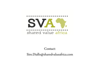 Contact:
Sire.Diallo@sharedvalueafrica.com
 