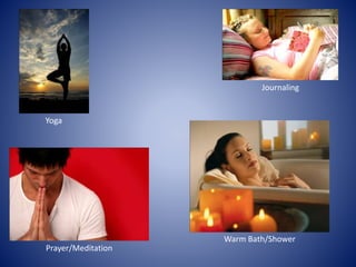 Yoga
Journaling
Prayer/Meditation
Warm Bath/Shower
 