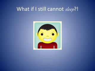 What if I still cannot sleep?!
 