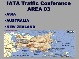 IATA Traffic Conference
AREA 03
•ASIA
•AUSTRALIA
•NEW ZEALAND
 