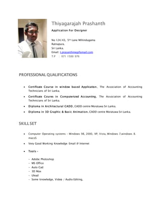 Thiyagarajah Prashanth
Application For Designer
No 124/43, 5th Lane Mihindugama
Ratnapura.
Sri Lanka.
Email: t.prasanthmeg...