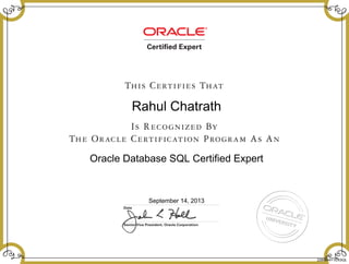 Rahul Chatrath
Oracle Database SQL Certified Expert
September 14, 2013
228994411EXSQL
 