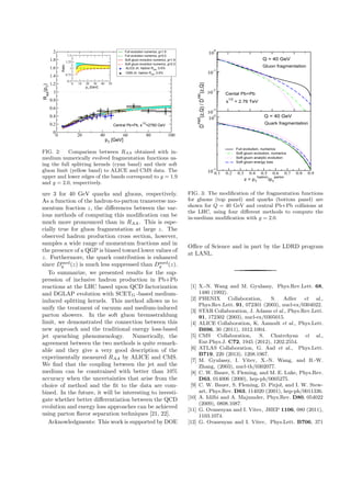 4
0 20 40 60 80 100
pT
[GeV]
0
0.2
0.4
0.6
0.8
1
1.2
1.4
1.6
1.8
2
RAA
(pT
)
Full evolution numerics, g=1.9
Full evolution numerics, g=2.0
Soft gluon evolution numerics, g=1.9
Soft gluon evolution numerics, g=2.0
ALICE ch. hadron RAA
, 0-5%
CMS ch. hadron RAA
, 0-5%
0 10 20 30 40 50
pT
[GeV]
0.5
0.75
1
1.25
1.5
Ratio
Central Pb+Pb, s
1/2
=2760 GeV
FIG. 2: Comparison between RAA obtained with in-
medium numerically evolved fragmentation functions us-
ing the full splitting kernels (cyan band) and their soft
gluon limit (yellow band) to ALICE and CMS data. The
upper and lower edges of the bands correspond to g = 1.9
and g = 2.0, respectively.
ure 3 for 40 GeV quarks and gluons, respectively.
As a function of the hadron-to-parton transverse mo-
mentum fraction z, the diﬀerences between the var-
ious methods of computing this modiﬁcation can be
much more pronounced than in RAA. This is espe-
cially true for gluon fragmentation at large z. The
observed hadron production cross section, however,
samples a wide range of momentum fractions and in
the presence of a QGP is biased toward lower values of
z. Furthermore, the quark contribution is enhanced
since Dmed
q (z) is much less suppressed than Dmed
g (z).
To summarize, we presented results for the sup-
pression of inclusive hadron production in Pb+Pb
reactions at the LHC based upon QCD factorization
and DGLAP evolution with SCETG -based medium-
induced splitting kernels. This method allows us to
unify the treatment of vacuum and medium-induced
parton showers. In the soft gluon bremsstrahlung
limit, we demonstrated the connection between this
new approach and the traditional energy loss-based
jet quenching phenomenology. Numerically, the
agreement between the two methods is quite remark-
able and they give a very good description of the
experimentally measured RAA by ALICE and CMS.
We ﬁnd that the coupling between the jet and the
medium can be constrained with better than 10%
accuracy when the uncertainties that arise from the
choice of method and the ﬁt to the data are com-
bined. In the future, it will be interesting to investi-
gate whether better diﬀerentiation between the QCD
evolution and energy loss approaches can be achieved
using parton ﬂavor separation techniques [21, 22].
Acknowledgments: This work is supported by DOE
10
-3
10
-2
10
-1
10
0
D
med
(z,Q)/D
vac
(z,Q)
Full evolution, numerics
Soft gluon evolution, numerics
Soft gluon analytic evolution
Soft gluon energy loss
0.1 0.2 0.3 0.4 0.5 0.6 0.7 0.8 0.9
z = pT
hadron
/pT
parton
10
-1
10
0
Q = 40 GeV
Gluon fragmentation
Q = 40 GeV
Quark fragmentation
Cental Pb+Pb
s
1/2
= 2.76 TeV
FIG. 3: The modiﬁcation of the fragmentation functions
for gluons (top panel) and quarks (bottom panel) are
shown for Q = 40 GeV and central Pb+Pb collisions at
the LHC, using four diﬀerent methods to compute the
in-medium modiﬁcation with g = 2.0.
Oﬃce of Science and in part by the LDRD program
at LANL.
[1] X.-N. Wang and M. Gyulassy, Phys.Rev.Lett. 68,
1480 (1992).
[2] PHENIX Collaboration, S. Adler et al.,
Phys.Rev.Lett. 91, 072301 (2003), nucl-ex/0304022.
[3] STAR Collaboration, J. Adams et al., Phys.Rev.Lett.
91, 172302 (2003), nucl-ex/0305015.
[4] ALICE Collaboration, K. Aamodt et al., Phys.Lett.
B696, 30 (2011), 1012.1004.
[5] CMS Collaboration, S. Chatrchyan et al.,
Eur.Phys.J. C72, 1945 (2012), 1202.2554.
[6] ATLAS Collaboration, G. Aad et al., Phys.Lett.
B719, 220 (2013), 1208.1967.
[7] M. Gyulassy, I. Vitev, X.-N. Wang, and B.-W.
Zhang, (2003), nucl-th/0302077.
[8] C. W. Bauer, S. Fleming, and M. E. Luke, Phys.Rev.
D63, 014006 (2000), hep-ph/0005275.
[9] C. W. Bauer, S. Fleming, D. Pirjol, and I. W. Stew-
art, Phys.Rev. D63, 114020 (2001), hep-ph/0011336.
[10] A. Idilbi and A. Majumder, Phys.Rev. D80, 054022
(2009), 0808.1087.
[11] G. Ovanesyan and I. Vitev, JHEP 1106, 080 (2011),
1103.1074.
[12] G. Ovanesyan and I. Vitev, Phys.Lett. B706, 371
 