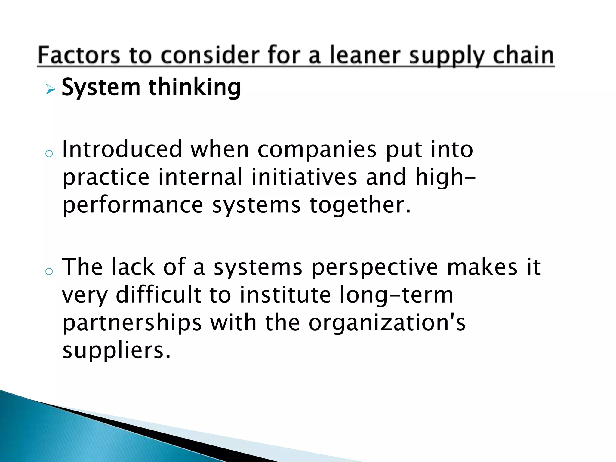  System thinking
o Introduced when companies put into
practice internal initiatives and high-
performance systems together.
o The lack of a systems perspective makes it
very difficult to institute long-term
partnerships with the organization's
suppliers.
 