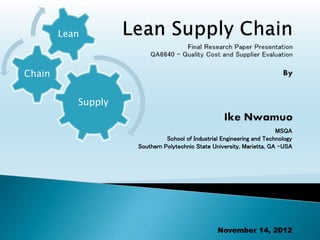 MSQA
School of Industrial Engineering and Technology
Southern Polytechnic State University, Marietta, GA -USA
November 14, 2012
Supply
Chain
Lean
 