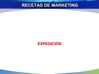 EXPEDICIÓN
RECETAS DE MARKETING
 