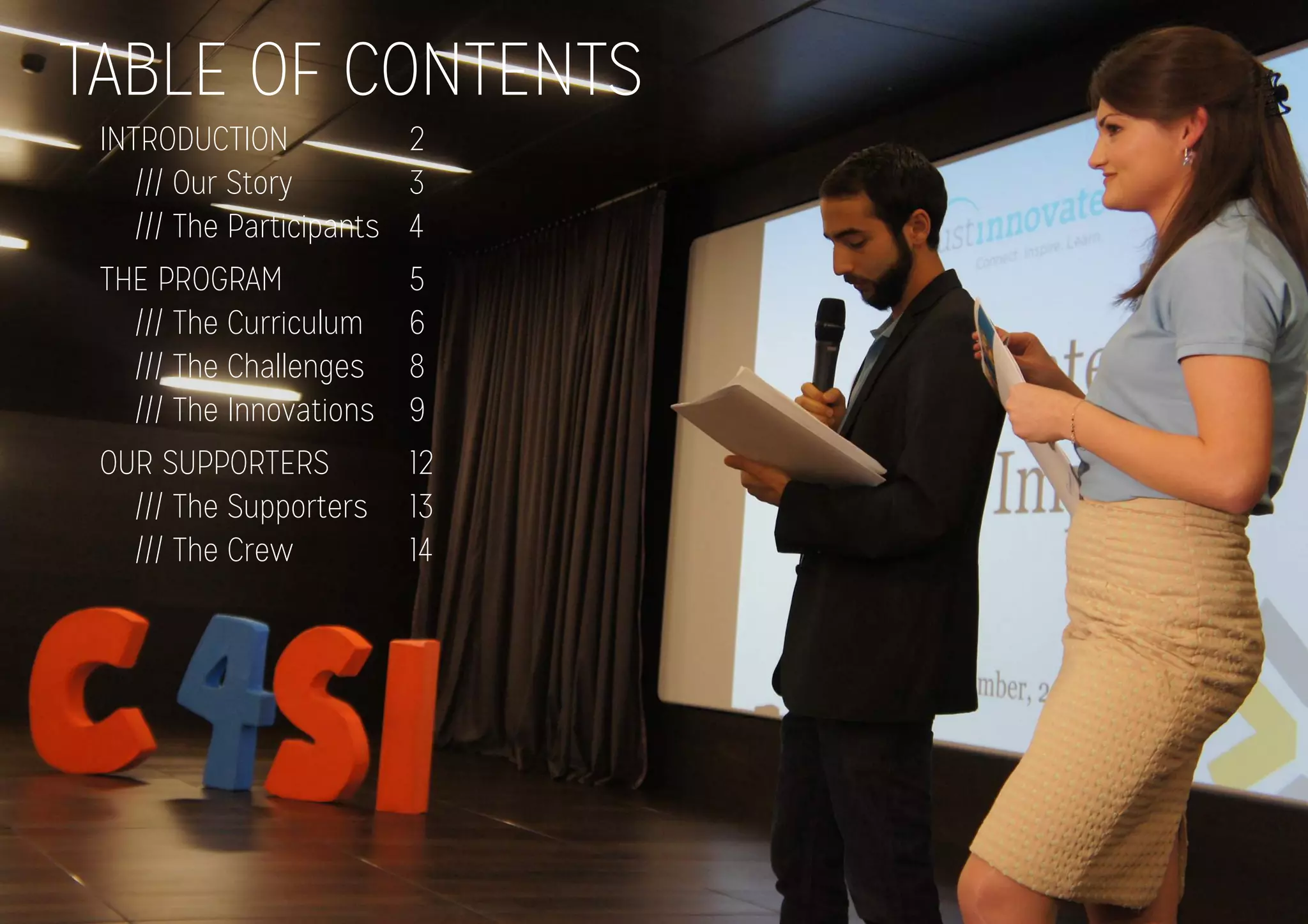 TABLE OF CONTENTS
INTRODUCTION
/// Our Story
/// The Participants
THE PROGRAM
/// The Curriculum
/// The Challenges
/// The Innovations
OUR SUPPORTERS
/// The Supporters
/// The Crew
2
3
4
5
6
8
9
12
13
14
 