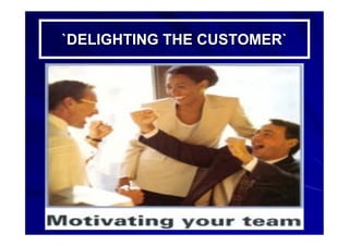 `DELIGHTING THE CUSTOMER``DELIGHTING THE CUSTOMER`
 