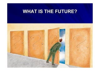 WHAT IS THE FUTURE?WHAT IS THE FUTURE?
 