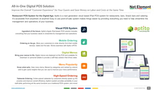 www.netelement.com 24CONFIDENTIAL
All-in-One Digital POS Solution
Improve the Overall “Customer Experience” for Your Guests and Save Money on Labor and Costs at the Same Time
Restaurant POS System for the Digital Age. Aptito is a next generation cloud based iPad POS system for restaurants, bars, Snack bars and catering:
It’s accessible from anywhere at anytime! Easy to use point-of-sale system makes things easier by providing everything you need to help streamline the
management and operations of your business.
sVisual POS System
Ingredient of the future. Aptito’s Apple iPad-based POS solution includes
everything that your business needs to streamline its management and operations.
Mobile Ordering
Ordering on the go. Allow your customers to order directly from their mobile
devices, tablet and the web. Works seamless with Aptito mPOS.
J
Digital Menus
Bring your menus to life. Digital menus are deployed at the POS and available for
download on personal tablets to provide a self-help solution that drives sales.
5Menu Popularity
Know what sells. View menu items, filtered by categories and ranked by volume
sold to gain quick insights that you can use to improve your menu performance.
∞High-Speed Ordering
Tableside Ordering. Orders placed tableside by customers directly speed up the
process and improve overall efficiency. Aptito's system provides portability to your
staff while performing all the same functions as a traditional POS system, and more!
<
 