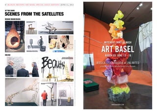 TOPTOBOTTOM,LEFTTORIGHT:SONIAKOLESNIKOV-JESSOP;SEBASTIAN+BARQUET;YMER&MALTA;DESIGNMIAMI/BASEL,WHOTELS;SONIAKOLESNIKOV-JESSOP;COURTESYOFVOLTA9;ALEXANDERFORBES;COURTESYOFVOLTA9;TWOIMAGES:ALEXANDERFORBES
AT THE FAIRS
SCENES FROM THE SATELLITES
“Audrey Esca,” by Porky Hefer in
collaboration with Woodheads Leather
Merchants, made of leather, netting, and
steel, at Southern Guild gallery
Benjamin Graindorge’s “Fallen Tree,”
2011, oak wood and glass
DESIGN MIAMI/BASEL
VOLTA9
Ignacio Bahna’s “Contra Fibra,” 2013
At Pierre Marie Giraud, collectors admire
ceramics by various international
artists, including Tony Marsh
Seung Yong Song, a winner of the 2013
W Hotels Designers of the Future Award
George Nakashima’s prototype
grass seat chair, 1947
Works by Myeongbeom Kim at Seoul’s
Gallery Skape
Rubicon Gallery’s booth
Eckart Hahn’s “Beauteousness,” 2011,
and Thorsten Brinkmann’s “L’Alberling
Quell,” 2013, at Pablo’s Birthday’s booth
Kathy Grayson of The Hole (New York)
engages collectors with Kadar Brock’s
textural paintings
8 | BLOUIN ARTINFO ART BASEL SPECIAL DAILY EDITION | JUNE 12, 2013
 