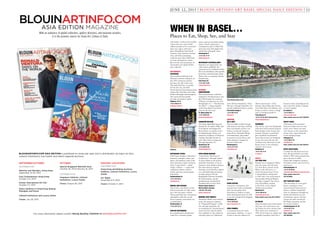 CLOCKWISEFROMTOP:COURTESYOFKRAFFTBASEL;ANDREASZIMMERMANN;ADRIANOBIONDO
BLOUINARTINFO.COM ASIA EDITION is published six times per year, and is distributed via major art fairs,
cultural institutions, top hotels, and select regional auctions.
BLOUINARTINFO.COM
With an audience of global collectors, gallery directors, and museum curators,
it is the premier source for Asian Art, Culture & Style.
ASIA EDITION MAGAZINE
SEPTEMBER/OCTOBER
DISTRIBUTION
Watches and Wonders, Hong Kong:
September 25-28, 2013
Asia Contemporary Hong Kong:
October 3–6, 2013
Korean International Art Fair:
October 3-7, 2013
Select Galleries in Hong Kong, Beijing,
Shanghai, and Korea
Cultural Institutions and Luxury Hotels
Closes: July 26, 2013
OCTOBER
Special Singapore Biennale Issue
October 26, 2013-February 16, 2014
DISTRIBUTION
Singapore Galleries, Cultural
Institutions, Luxury Hotels
Closes: August 30, 2013
NOV/DEC LOCATIONS
DISTRIBUTION
Hong Kong and Beijing Auctions,
Galleries, Cultural Institutions, Luxury
Hotels
Art Taipei:
November 8-11, 2013
Closes: October 4, 2013
For more information please contact Wendy Buckley, Publisher at wbuckley@artinfo.com
ART BASEL ATTRACTED 65,000
visitors last year, and its 44th
edition promises to be a powerful
draw once again, with more
than 300 galleries from North
America, Latin America, Europe,
Asia, and Africa presenting
works by more than 4,000 mod-
ern and contemporary artists.
But even the most passionate art
aficionados can’t spend all their
time at the fair.
RESTAURANTS
VOLKSHAUS
Swiss architects Herzog & de
Meuron’s extensive makeover of
this 1925 restaurant and bar
has been the talk of the town.
The sleek black bar is a perfect
foil for the airy, all-white
French brasserie featuring fancified
classics like steak frites and crème
brûlée with ginger and lemongrass.
The courtyard beer garden
provides an outdoor option.
Rebgasse 12–14
+41 61 690 93 10
volkshaus-basel.ch
RESTAURANT STUCKI
Chef Tanja Grandits is devoted to
harmony, contrasts, colors, and
spices, and produces some of the
most innovative cuisine in Switzer-
land. A typical dish — called
simply “salmon” — comes with
cardamom sashimi, rooibos
smoke, and sweet potato grape-
fruit dashi.
Bruderholzallee 42
+41 61 361 82 22
stuckibasel.ch
BODEGA ZUM STRAUSS
The creative class flocks to this
Italian restaurant for what many
say is the best pasta in Basel.
The ground floor has a boisterous
atmosphere while the second
floor is quieter; reservations are
recommended.
Barfüsserplatz 16
+41 61 261 22 72
SCHLOSS BOTTMINGEN
Just outside Basel, this glorious
castle has a romantic garden
terrace and several stately dining
rooms. French cuisine gets a
contemporary spin in dishes like
green-pea soup with peppermint
and shrimp with garlic sauce.
Schlossgasse 9
+41 61 421 15 15
weiherschloss.ch
RESTAURANT SCHLÜSSELZUNFT
Housed in an impressively vast
12th-century guildhall, this
restaurant serves traditional dishes
like veal and kidneys with spaetzle,
fresh fish, and homemade sorbet.
There’s also an expansive Sunday
brunch menu.
Freie Strass 25
+41 61 261 20 46
schluesselzunft.ch
MUSEUMS
KUNSTMUSEUM
The Kunstmuseum’s collection
emphasizes the Renaissance and
the 19th through 21st centuries.
A Picasso retrospective on view
through July 21 — “The Picassos
Are Here!” — brings together
works from Basel’s top institu-
tions for the first time.
St. Alban-Graben 16
+41 61 206 62 62
kunstmuseumbasel.ch
FONDATION BEYELER
This sleek, light-filled museum,
founded by art dealers Hildy and
Ernst Beyeler and designed by
Renzo Piano, is a perfect venue
for displaying the cheeky con-
temporary sculptures of Maurizio
Cattelan (through October 6)
and a Max Ernst retrospective
(through September 8).
Baselstrasse 101
+41 61 645 97 00
fondationbeyeler.ch
VITRA DESIGN MUSEUM
“Louis Kahn: The Power of
Architecture” (through August
11) pays tribute to the austere,
masterful formalism of one of
America’s most lauded architects.
The show features original
drawings, travel sketches, ephem-
era, and scholarship pertaining
to major projects like the
Bangladeshi National Assembly,
the Salk Institute, and the
posthumously unveiled Four
Freedoms Park in New York.
Charles-Eames-Strasse 1
Weil am Rhein, Germany
+49 7621 702 32 00
design-museum.de
MUSEUM JEAN TINGUELY
Named for Basel’s most famous
artist, the museum continues
its “Tinguely@Tinguely” exhibi-
tion through September 30,
re-examining his “metamechanic”
oeuvre 20 years after his death.
New additions to the collection
and select pieces by Lithuanian
artist Zilvinas Kempinas (“Slow
Motion,” through September 22)
provide additional kinetic context.
Paul Sacher-Anlage 2
+41 61 681 93 20
tinguely.ch
SHOPPING
SET & SEKT
This incredibly stylish boutique
sells women’s and men’s clothing
from such brands as Dries van
Noten, Comme des Garçons,
James Perse, Alexander Wang,
and Stutterheim, plus leather
accessories by Isaac Reina and
body-chemistry colognes by
Escentric Molecules.
Rümelinsplatz 5
+41 61 271 07 65
setandsekt.com
SEVEN SISTERS
A must for cool hunters, this
concept store stocks merchandise
that runs the gamut from
housewares to fashion to gifts,
from international names as well
as up-and-coming Swiss designers.
Spalenberg 38
+41 61 262 09 80
www.sevensisters.ch
TROIS POMMES
A renowned mecca for men’s
and women’s clothing — it says a
lot that it also has outlets in St.
Moritz and Gstaad — Trois
Pommes offers labels like Azzaro,
Tom Ford, Dolce & Gabbana, and
Prada, as well as a luxury vintage
store at Aeschenvorstadt 55.
Freie Strasse 74
+41 61 272 92 55/57 (Donna/Uomo)
www.troispommes.ch
HANDMADE
The eclectic and artsy Handmade
sells items both essential (organic
bath products from Aesop) and
unusual (Droog’s crystal-wine-
glass doorbell, hand-knitted
Swiss baby booties by Hohgant).
If you can’t leave the fair, the
Artshop at the Messeturm (exhi-
bition tower) is also offering a
selection of its wares.
Nadelberg 47
+41 61 261 31 61
h-made.ch
HOTELS
LES TROIS ROIS
Decked out in sumptuous fabrics
and rich colors, the 101-room
Les Trois Rois, located on the
Rhine in the old town, is a
classic European hotel. It has
a storied history dating back
to 1681 and a list of past guests
that includes Richard Wagner
and Marc Chagall. The restau-
rant Cheval Blanc, located
in the hotel, serves elegant
Mediterranean dishes.
Blumenrain 8
+41 61 260 50 50
www.lestroisrois.com
Rates: double rooms from CHF 545/$571
AU VIOLON
Many European cities boast hotels
that were once monasteries, but
Au Violon was also a prison from
1835 until it was renovated in
1995. Its 20 rooms are simply and
tastefully furnished, and it has a
brasserie with a charming terrace
that is ideal for drinks or dining
in warm weather.
Im Lohnhof 4
+41 61 269 87 11
www.au-violon.com
Rates: double rooms from CHF 160/$168
KRAFFT BASEL
This historic 60-room hotel
features modern interiors and
lovely views. Diners can enjoy
river breezes on the restaurant’s
terrace and a cigar afterward
in the smoking lounge.
Rheingasse 12
+41 61 690 91 30
krafftbasel.ch
Rates: double rooms from CHF 305/$317
HOTEL EULER BASEL
Located near the Basel train sta-
tion, this grand hotel was estab-
lished in 1867 and renovated from
top to bottom in 2008.
Impeccably designed, it features
66 modern rooms and a lively bar
and terrace.
Centralbahnplatz 14
+41 61 275 80 00
swissinternationalhotels.com/euler-basel
Rates: double rooms from
CHF 657/$689
DER TEUFELHOF BASEL
This charming 33-room guest-
house, composed of two
interconnected historical resi-
dences, combines hospitality
with art (displayed throughout),
theater (the hotel has its own
performance space), and fine
cuisine (on offer at both the
Bel Étage restaurant and the
less formal Atelier).
Leonhardsgraben 47–49
+41 61 261 10 10
teufelhof.com
Rates: double rooms from
CHF 598/$622
Places to Eat, Shop, See, and Stay
WHEN IN BASEL…
The Krafft Basel hotel, at left
Volkshaus
Set & Sekt
JUNE 12, 2013 | BLOUIN ARTINFO ART BASEL SPECIAL DAILY EDITION | 11
 