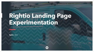 Rightio - 2016
Rightio Landing Page
Experimentation
 