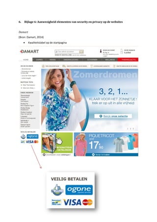 99
6. Bijlage 6: Aanwezigheid elementen van security en privacy op de websites
Damart
(Bron: Damart, 2014)
 Kwaliteitslabel op de startpagina
 