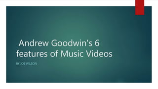 Andrew Goodwin's 6
features of Music Videos
BY JOE WILSON
 