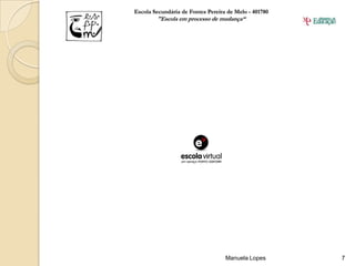 Escola Secundária de Fontes Pereira de Melo - 401780
        "Escola em processo de mudança“




                                   Manuela Lopes       7
 