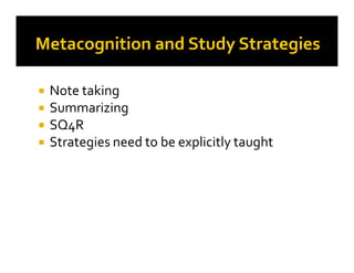 Note taking
Summarizing
SQ4R
Strategies need to be explicitly taughtStrategies need to be explicitly taught
 