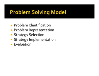 Problem Identification
Problem Representation
Strategy Selection
Strategy ImplementationStrategy Implementation
Evaluation
 