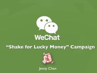 “Shake for Lucky Money” Campaign
Jenny Chen
 