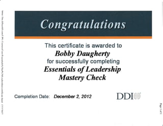 Bobby Daugherty
for su ccessfully completing
ITss entials of Lendership
Mastery Check
Completion Date: D*ember 2, 2012
This certificate is awarded to
mmfiil+
0e
o
o
 