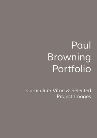 Paul
Browning
Portfolio
Curriculum Vitae & Selected
Project Images
 