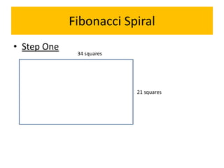 Fibonacci Spiral
• Step One

34 squares

21 squares

 
