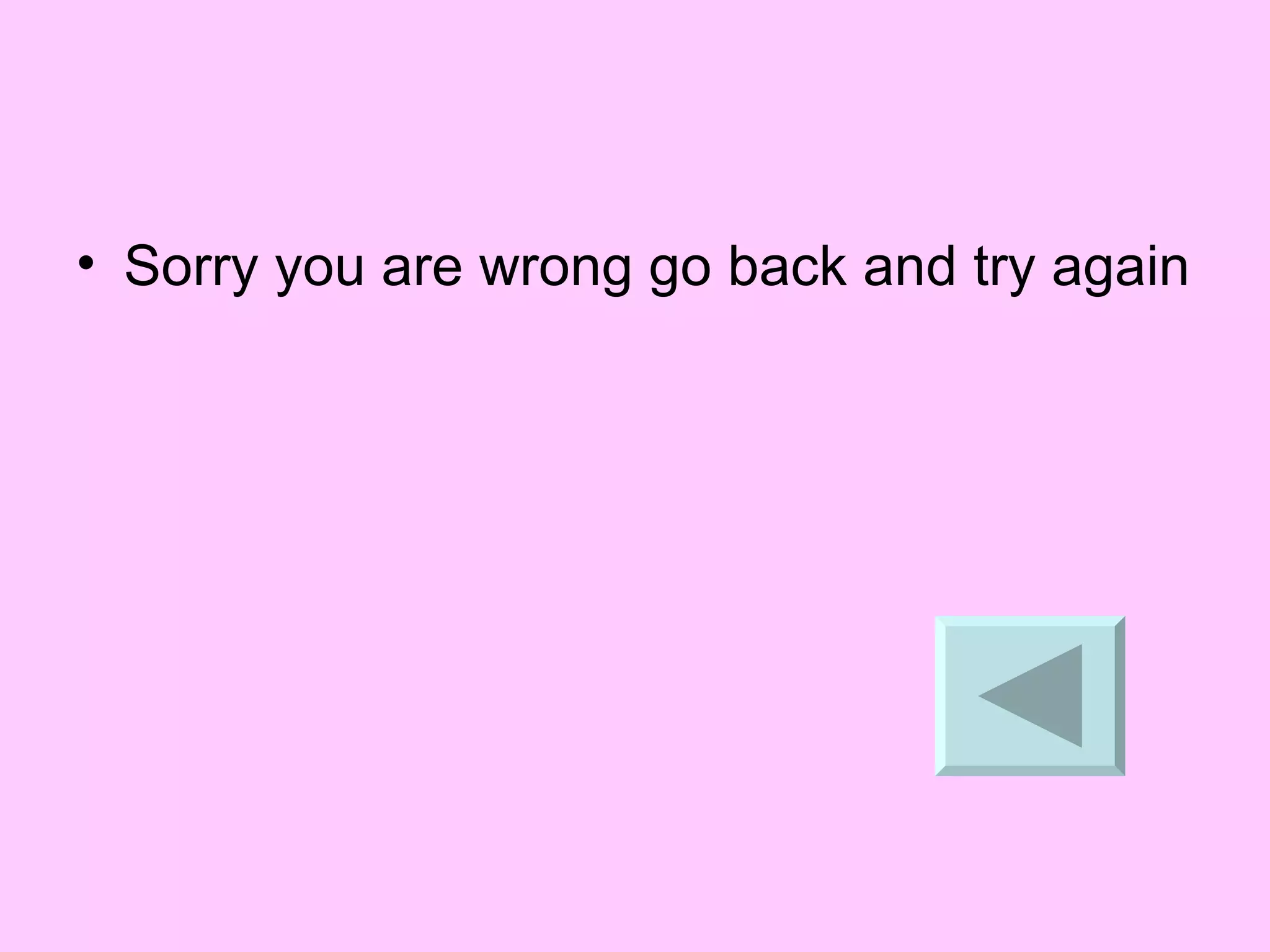 Sorry you are wrong go back and try again 