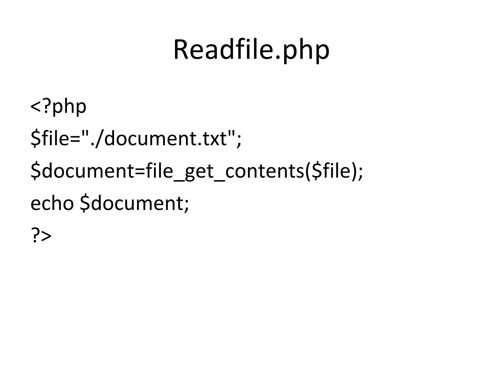 Readfile.php <?php $file="./document.txt"; $document=file_get_contents($file); echo $document; ?>