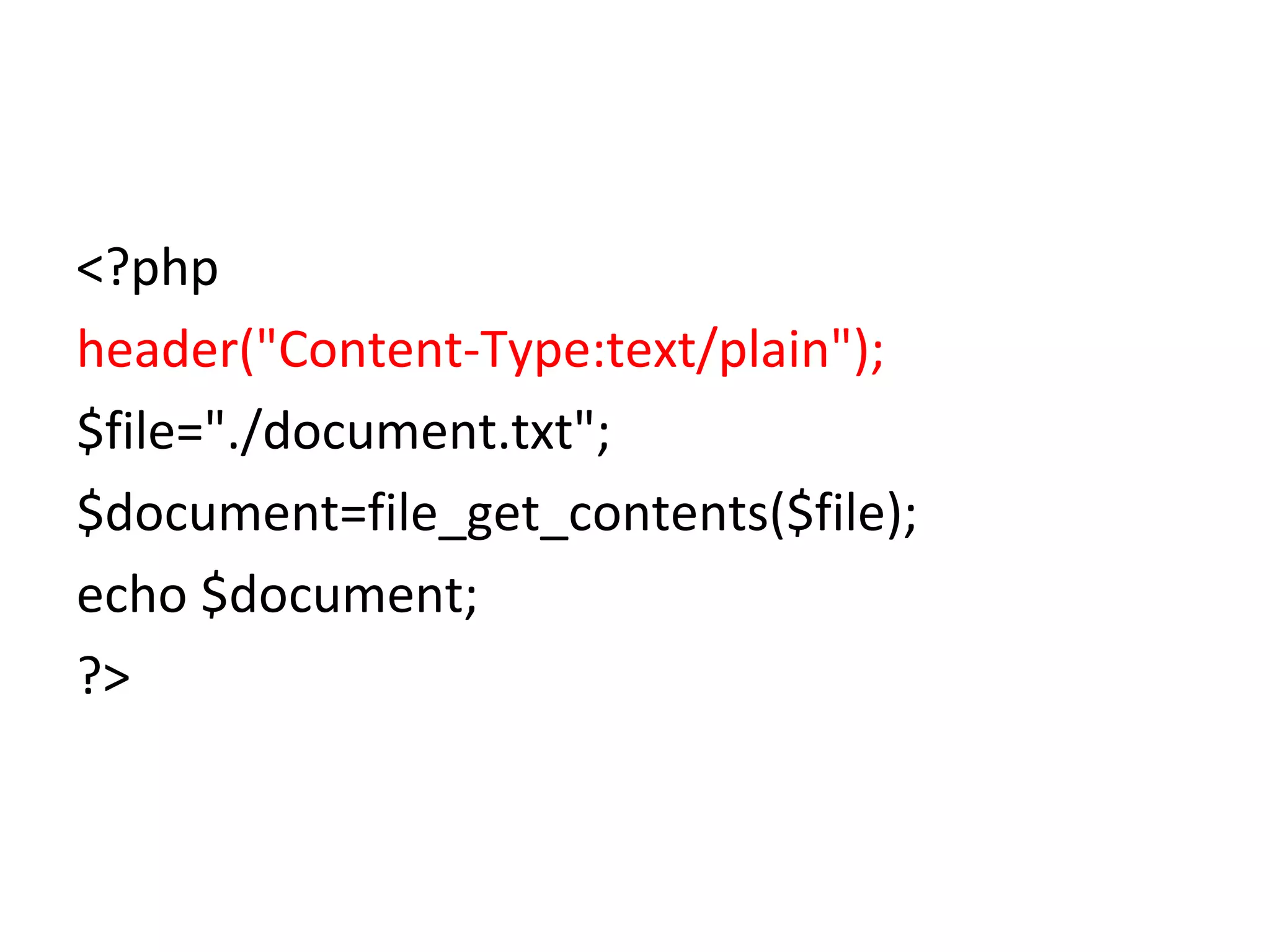 <?php header("Content-Type:text/plain"); $file="./document.txt"; $document=file_get_contents($file); echo $document; ?>