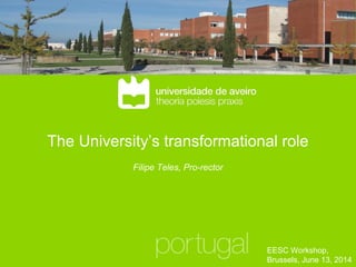 The University’s transformational role
Filipe Teles, Pro-rector
EESC Workshop,
Brussels, June 13, 2014
 