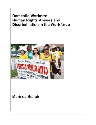 Domestic Workers:
Human Rights Abuses and
Discrimination in the Workforce




Marissa Beach
 