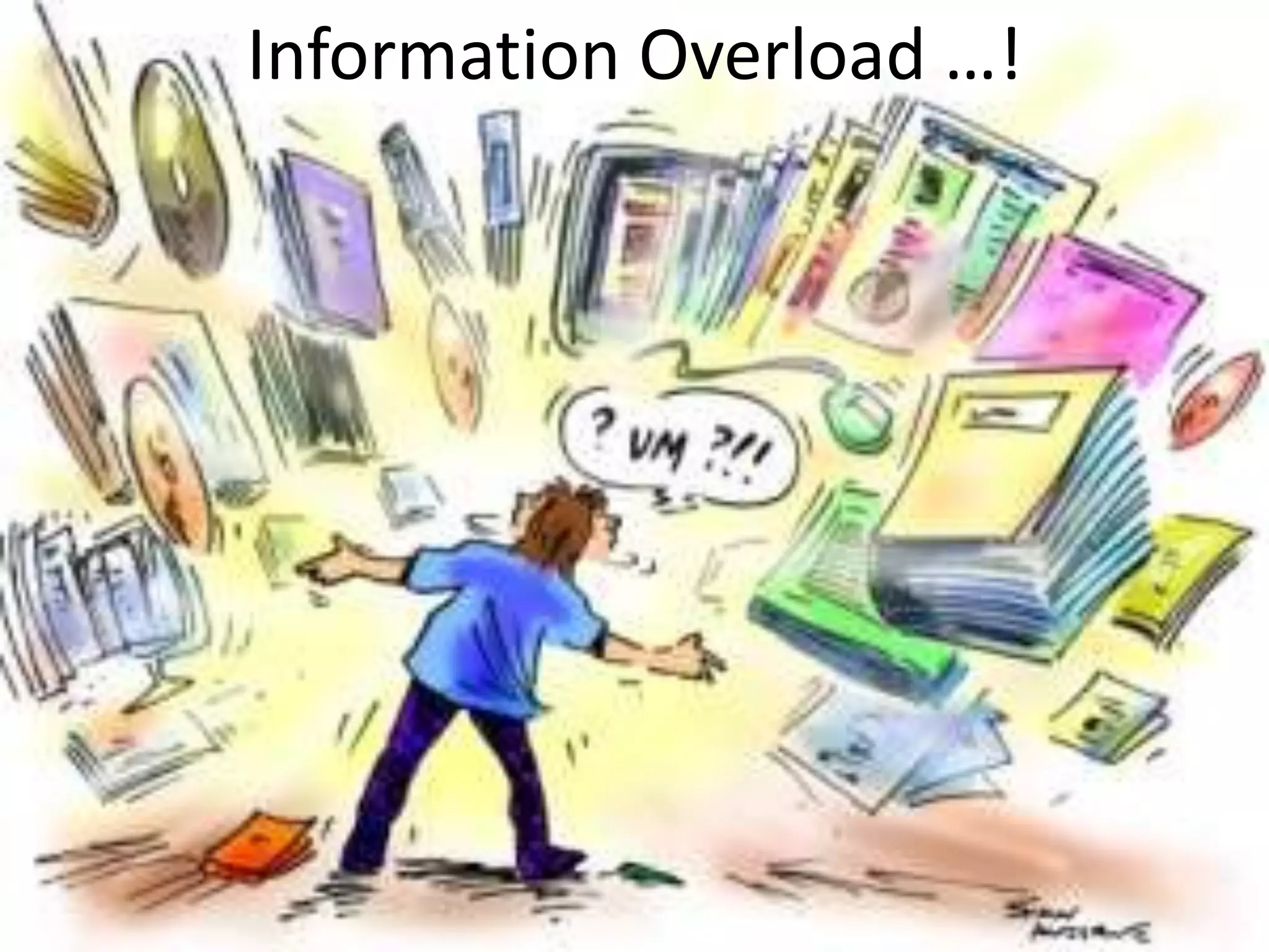 Information Overload …!