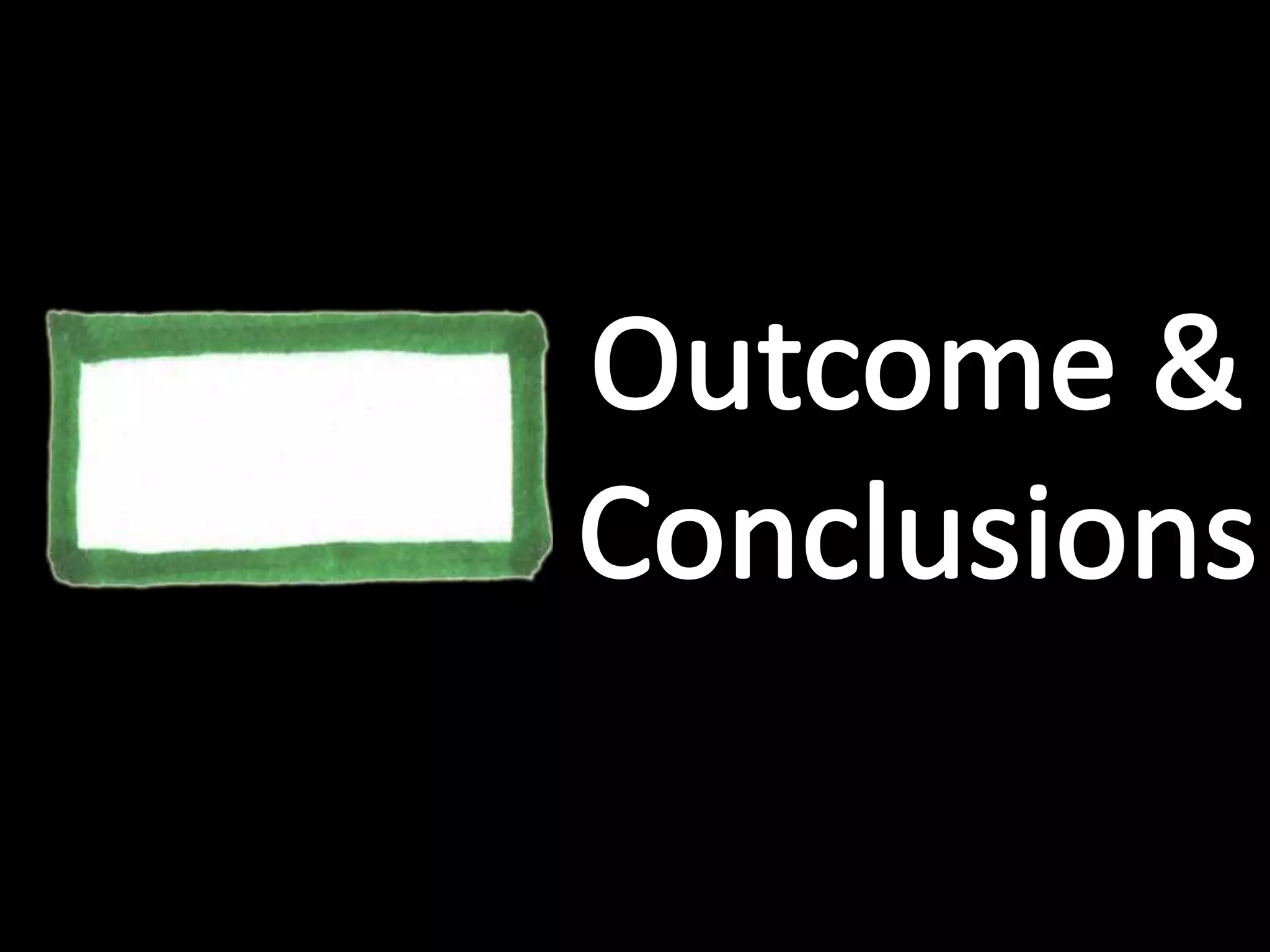 Outcome &Conclusions
