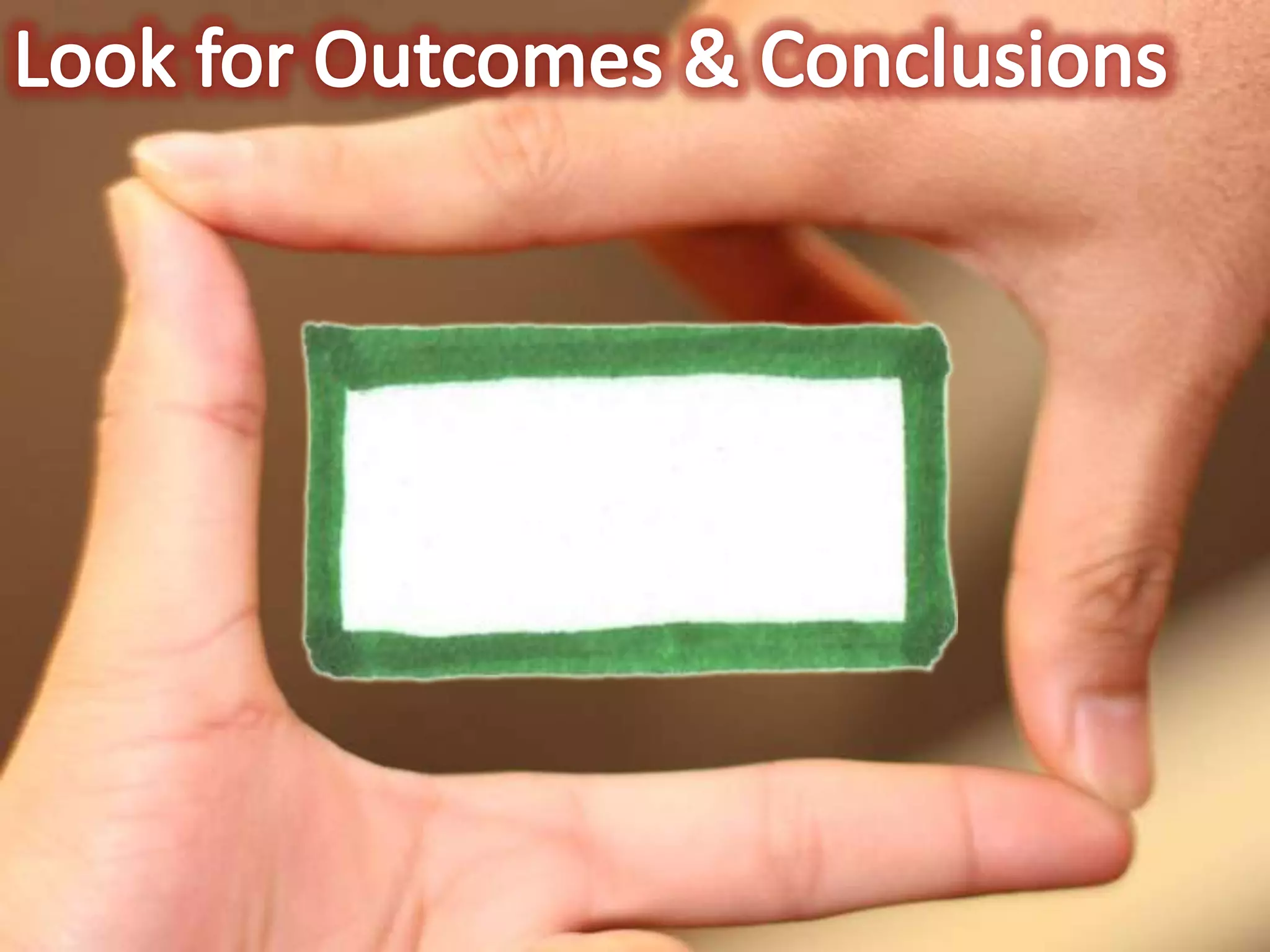 Look for Outcomes & Conclusions