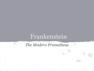 Frankenstein
The Modern Prometheus
 