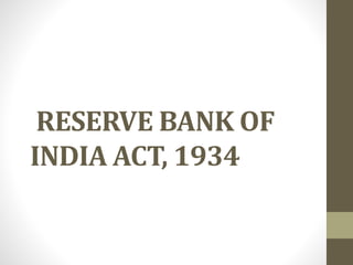 RESERVE BANK OF
INDIA ACT, 1934
 