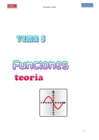 Funciones. Teoría
1
TEMA 5
Matemáticas
 